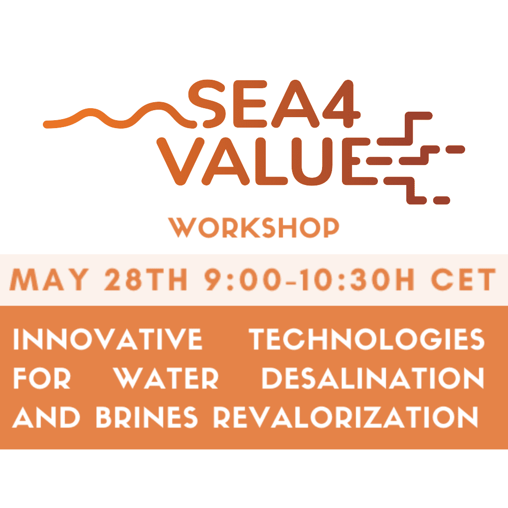 Sea4value workshop ? INNOVATIVE TECHNOLOGIES FOR WATER DESALINATION and BRINES REVALORIZATION